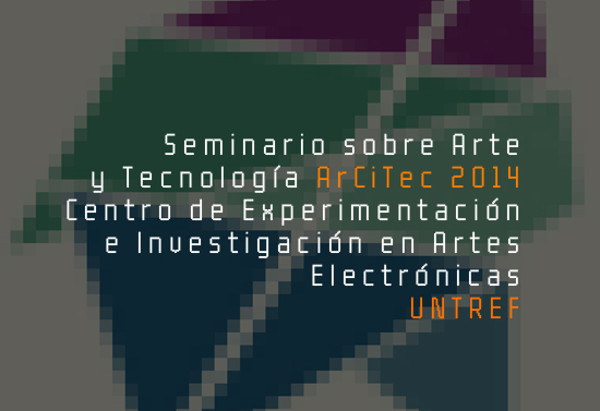 seminario_arte_tecnologia_centro_experimentacion_investigacion_artes_electronicas__untref_UTN_julio_2014