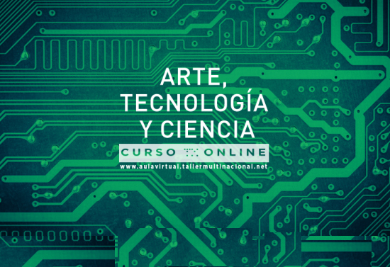 curso_online_arte_tecnología_ciencia_taller_multinacional_mexico_octubre_2014