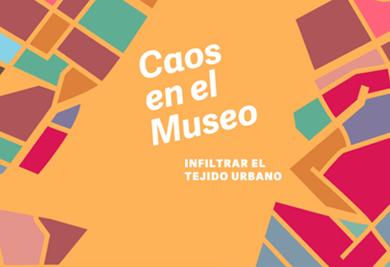 Caos_Museo_Infiltrar_el_tejido_urbano_Fundacion_TyPA_agosto_2016